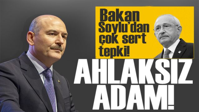 Bakan Soylu'dan Kılıçdaroğlu'na tepki: Ahlaksız adam!