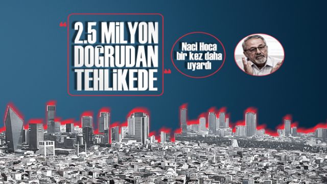 İstanbul'da, 2.5 milyon kişinin hayatı büyük risk altında - UYARI