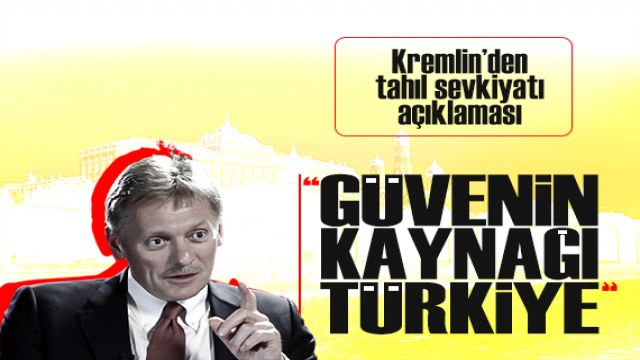 Kremlin'den Tahıl sevkiyatı açıklaması: "Güvenin kaynağı Türkiye"