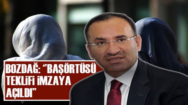 Adalet Bakanı Bekir Bozdağ: Başörtüsü teklifi imzaya açıldı