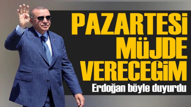 Erdoğan'dan yeni müjde: Pazartesiyi bekleyin