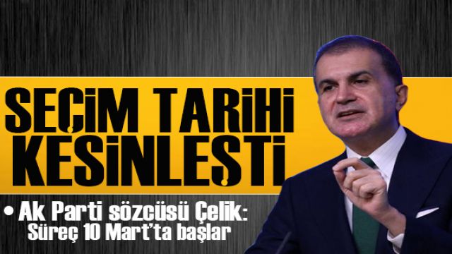 AK Parti Sözcüsü Çelik: Süreç 10 Mart'ta başlar