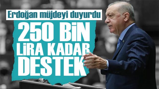 Erdoğan'dan kredi müjdesi: Kişi başı 250 bin TL!