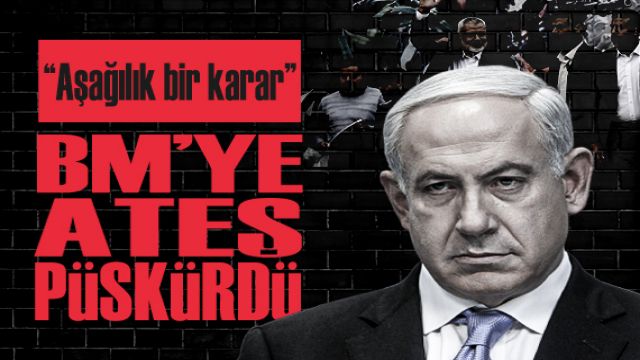 Netanyahu'dan BM'nin Filistin hamlesine sert tepki