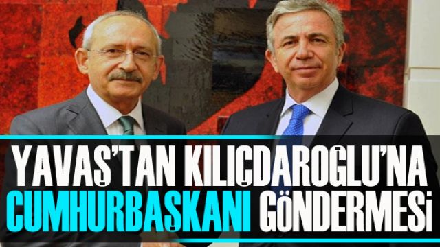 Yavaş'tan Kılıçdaroğlu'na 'Cumhurbaşkanı' göndermesi